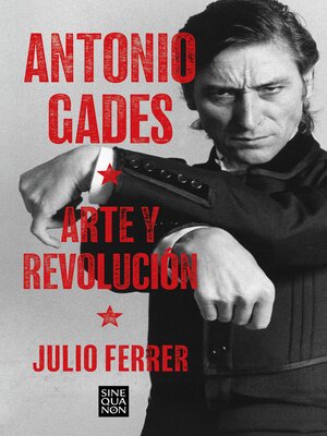 cover image of Antonio Gades. Arte y revolución